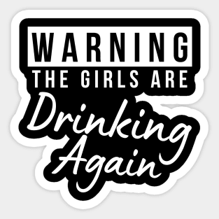 Warning The Girls Are Out Drinking Again. Matching Friends. Girls Night Out Drinking. Funny Drinking Saying. White Sticker